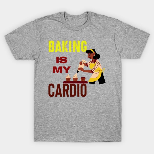 BAKING IS MY CARDIO T-Shirt by Hey DeePee